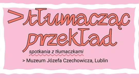 Spotkanie z cyklu "Tłumacząc przekład"