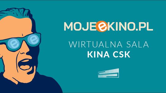 Startuje wirtualne Kino CSK w ramach platformy MOJEeKINO.PL