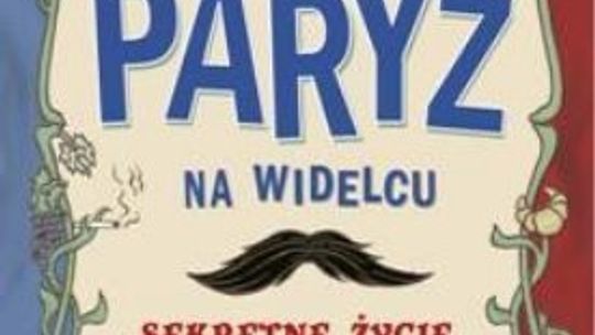 Stephen Clarke  \"Paryż na widelcu Sekretne życie miasta”