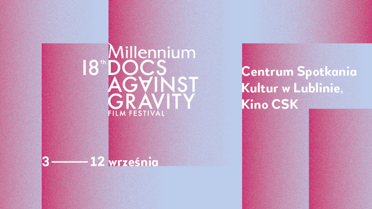 Święto filmów dokumentalnych. 18. Festiwal Millennium Docs Against Gravity