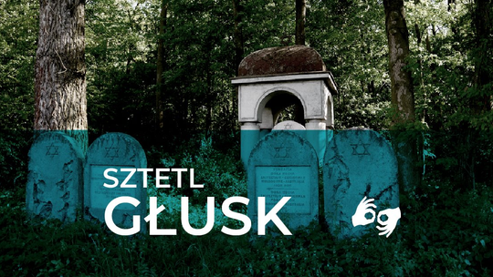 Sztetl Głusk - spacery i  wykłady o żydowskiej tradycji Głuska