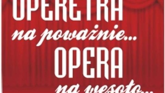 Teatr Muzyczny: "Operetka na poważnie, Opera na wesoło"