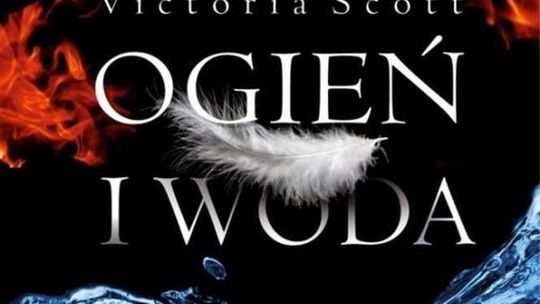 Victoria Scott „Ogień i woda”