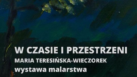 "W czasie i przestrzeni" - wystawa w Galerii "Przy Bramie"