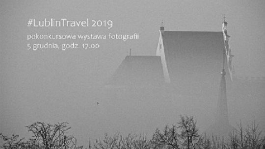 Wernisaż pokonkursowej wystawy fotografii #LublinTravel 2019