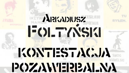 Wernisaż prac Arkadiusza Foltyńskiego – „Kontestacja pozawerbalna”