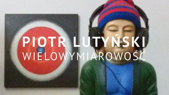 "Wielowymiarowość". Wystawa Piotra Lutyńskiego w Galerii Białej