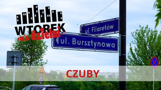 Wtorek na dzielni. Inwestycje na Czubach