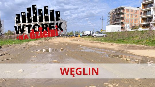 Wtorek na Dzielni: Węglin się rozbudowuje