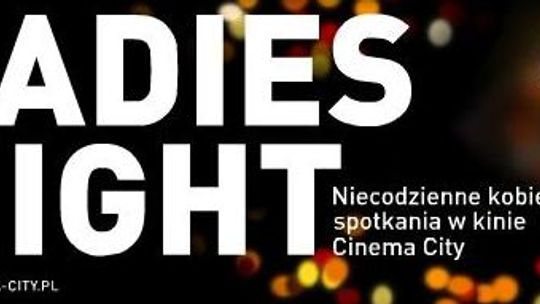 Wygraj bilety na Ladies Night w Cinema City