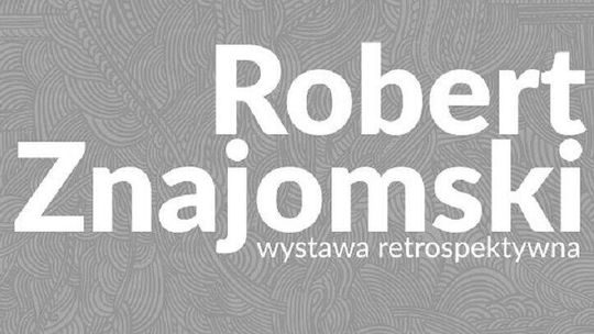 Wystawa retrospektywna Roberta Znajomskiego na UMCS