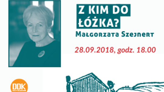"Z kim do łóżka?" Małgorzata Szejnert w DDK Czuby Południowe