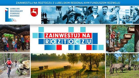 Zainwestuj na Roztoczu z Lubelskim Regionalnym Funduszem Rozwoju 