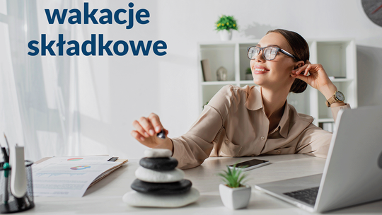 ZUS przypomina: ostatni moment na wakacje składkowe