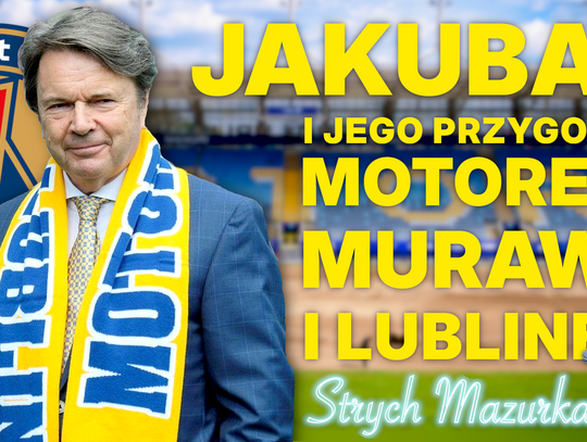 Jakubas nie chce być „frajerem” i wściekł się na Lublin. Traci pieniądze na Motorze | STRYCH MAZURKA
