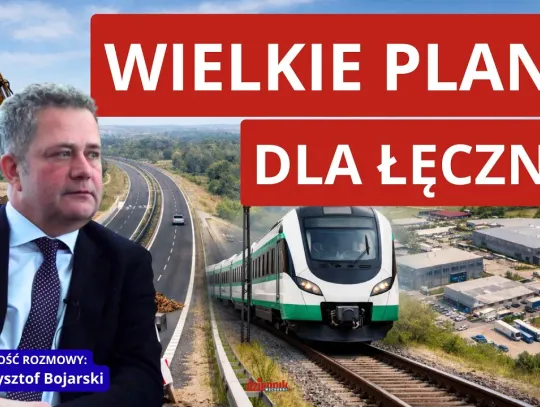 Nasz cykl „Dzień Wschodzi”: Łęczna – plany drogowe, kolejowe i strefa aktywności gospodarczej