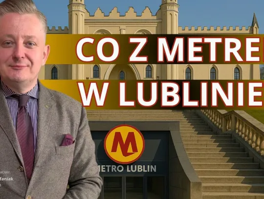 Stefaniak: Metro w Lublinie to poważna koncepcja. Rząd się tym zajmuje! Stefaniak: Metro w Lublinie to poważna koncepcja. Rząd się tym zajmuje!