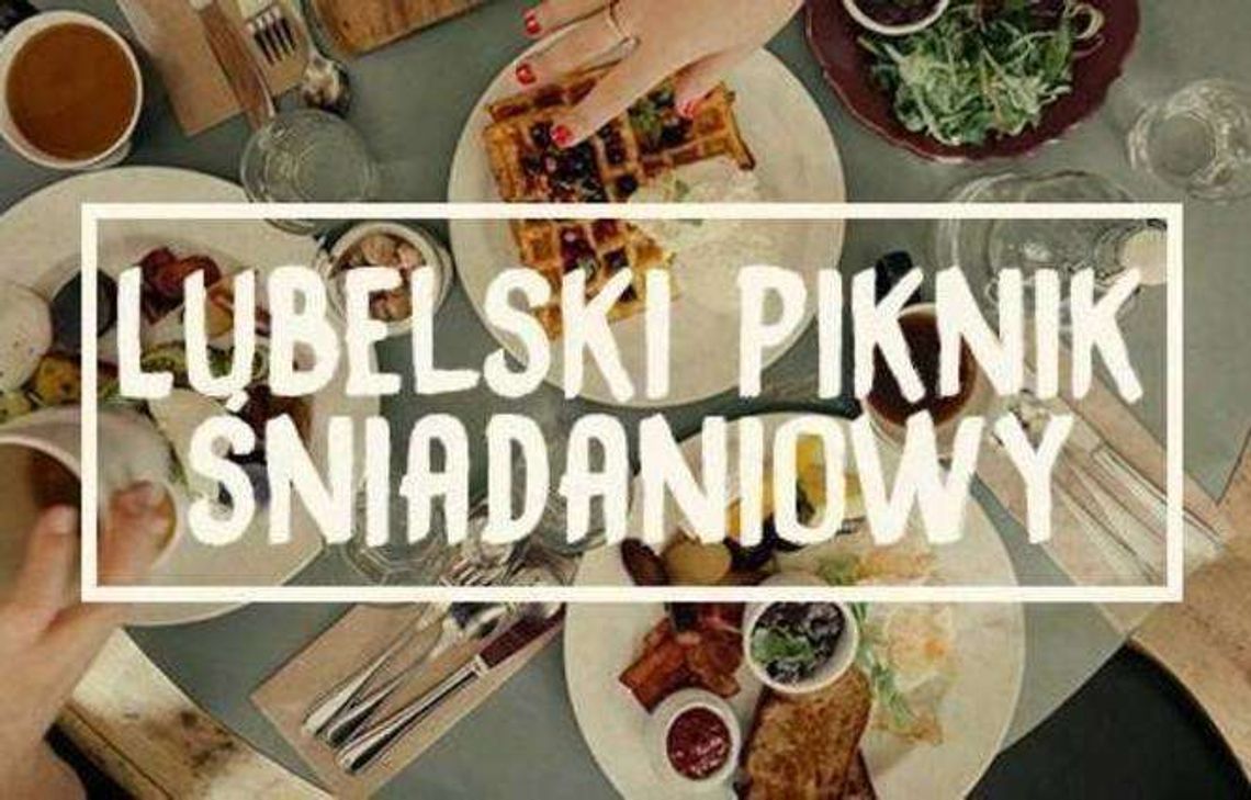3. edycja Lubelskiego Pikniku Śniadaniowego 3. edycja Lubelskiego Pikniku Śniadaniowego