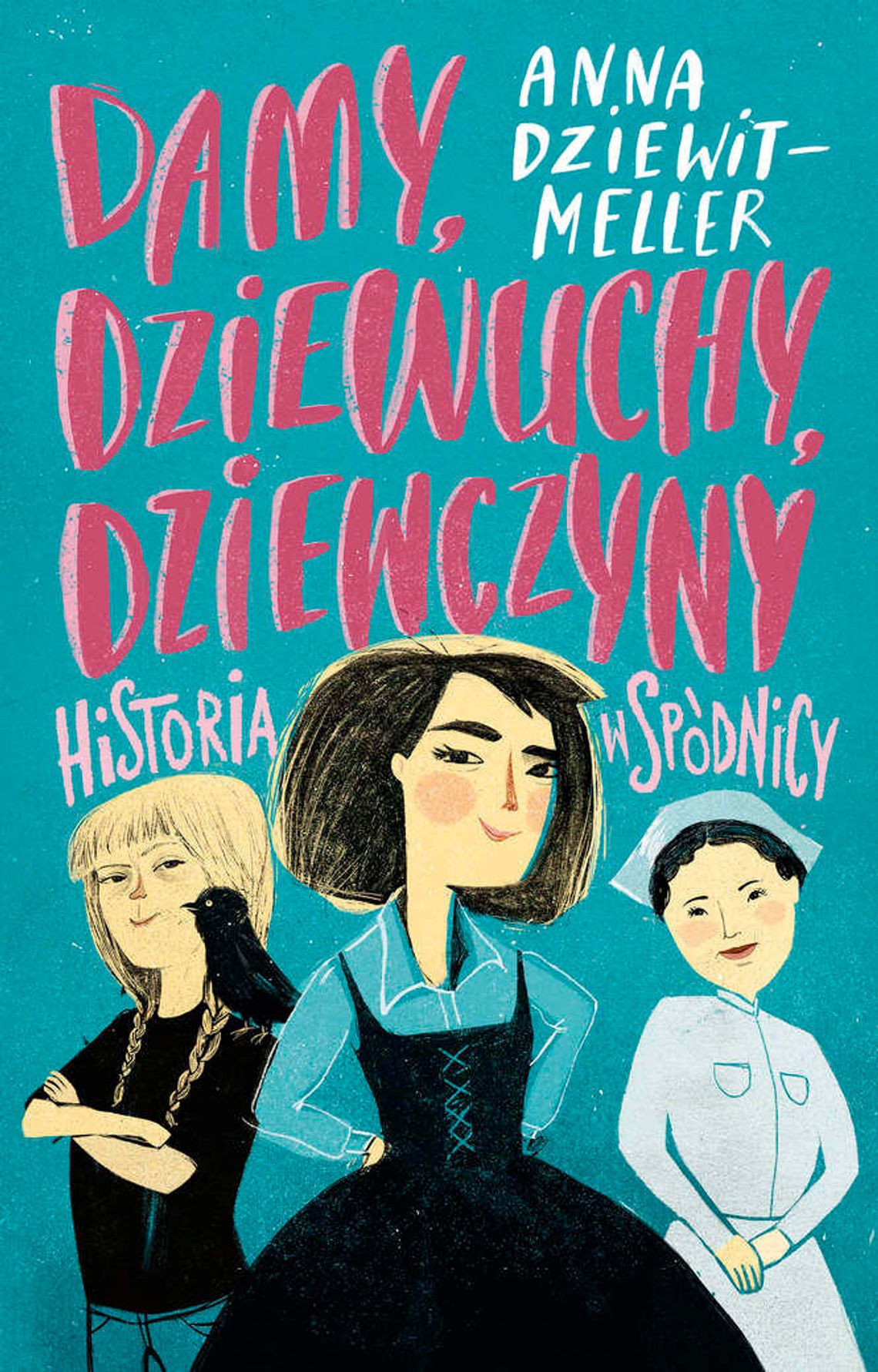 Anna Dziewit-Meller „Damy, Dziewuchy, Dziewczyny. Historia w spódnicy”
