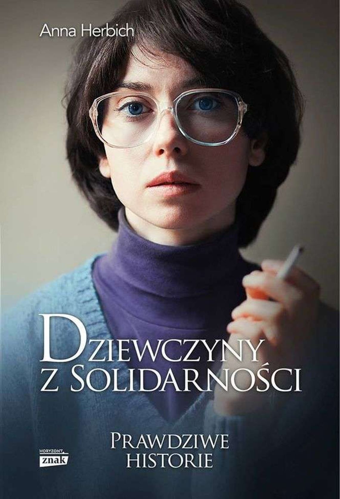 Anna Herbich, „Dziewczyny z Solidarności” Anna Herbich, „Dziewczyny z Solidarności”