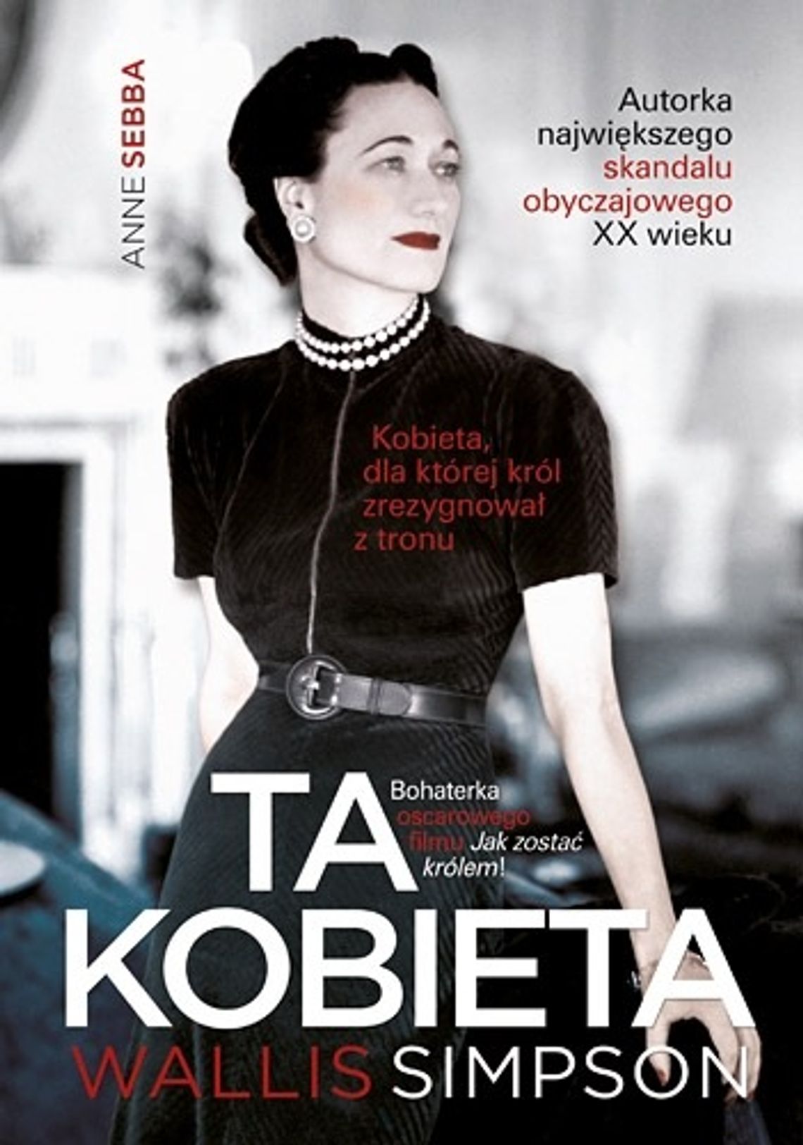 Anne Sebba \"Ta kobieta. Wallis Simpson” Anne Sebba \"Ta kobieta. Wallis Simpson”