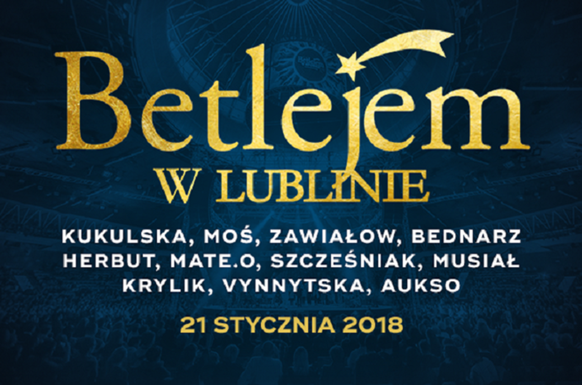 Betlejem w Lublinie - Kukulska, Bednarz, Szcześniak i inni w Hali Globus