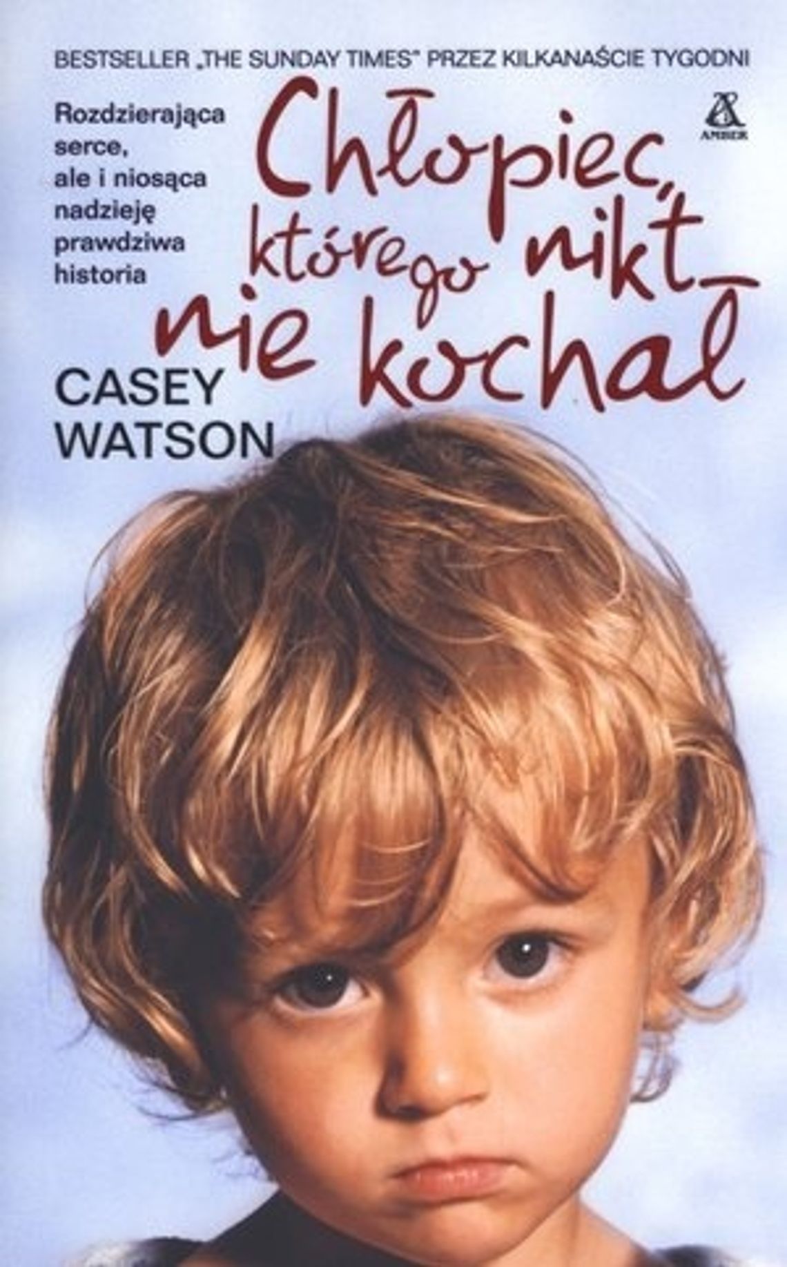Casey Watson, \"Chłopiec, którego nikt nie kochał” Casey Watson, \"Chłopiec, którego nikt nie kochał”