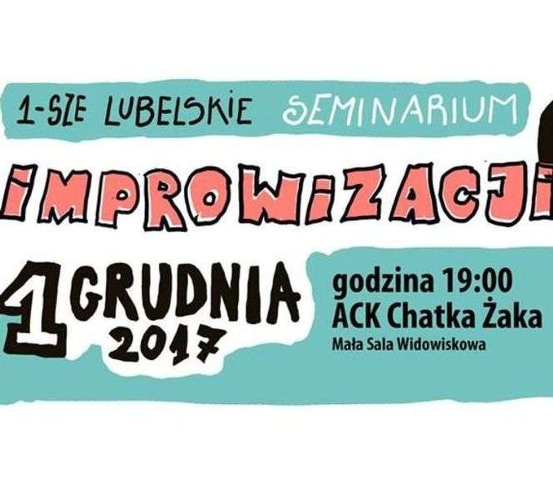 Chatka Żaka: Pierwsze Lubelskie Seminarium Improwizacji Chatka Żaka: Pierwsze Lubelskie Seminarium Improwizacji