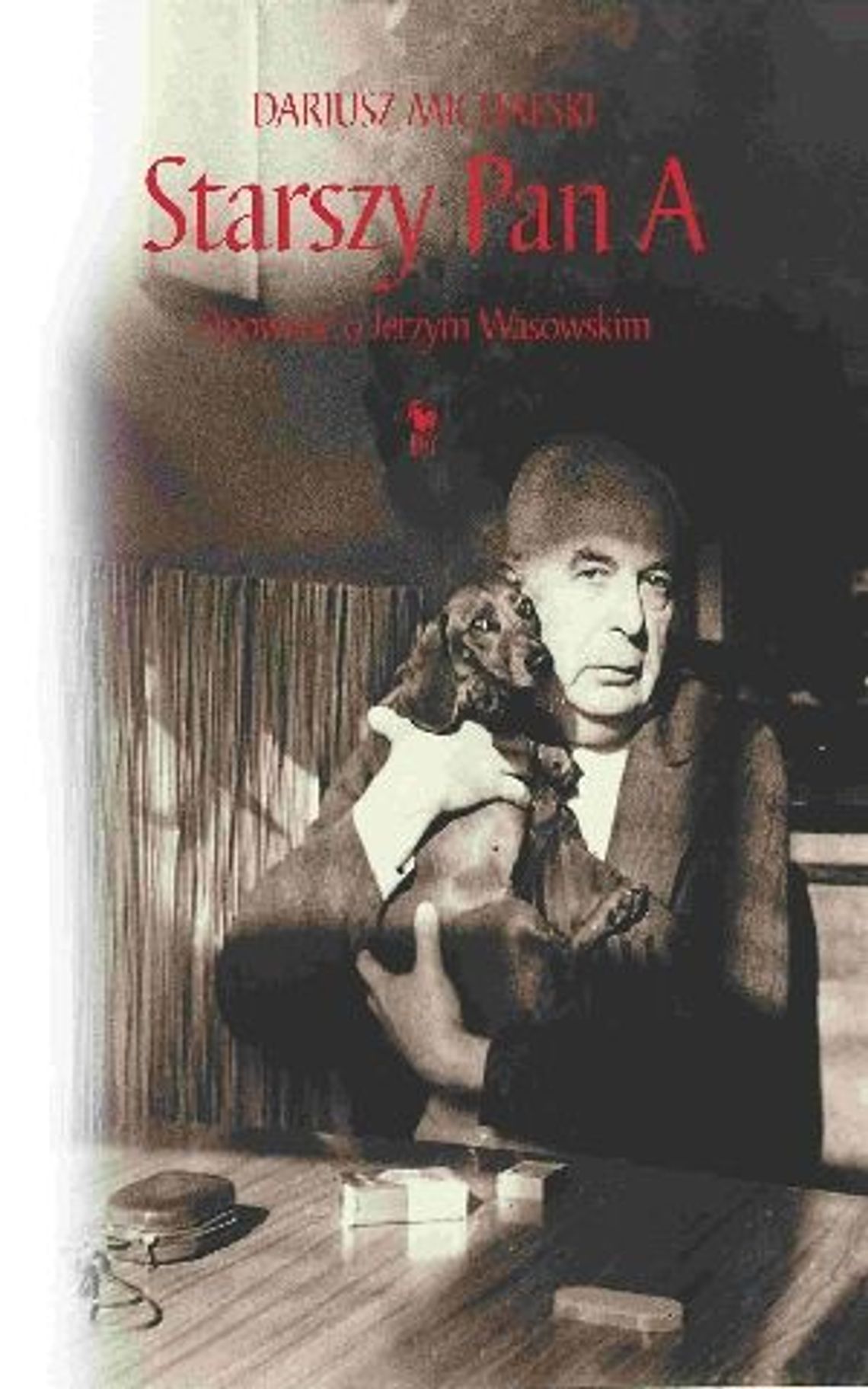 Dariusz Michalski, \"Starszy Pan A. Opowieść o Jerzym Wasowskim”