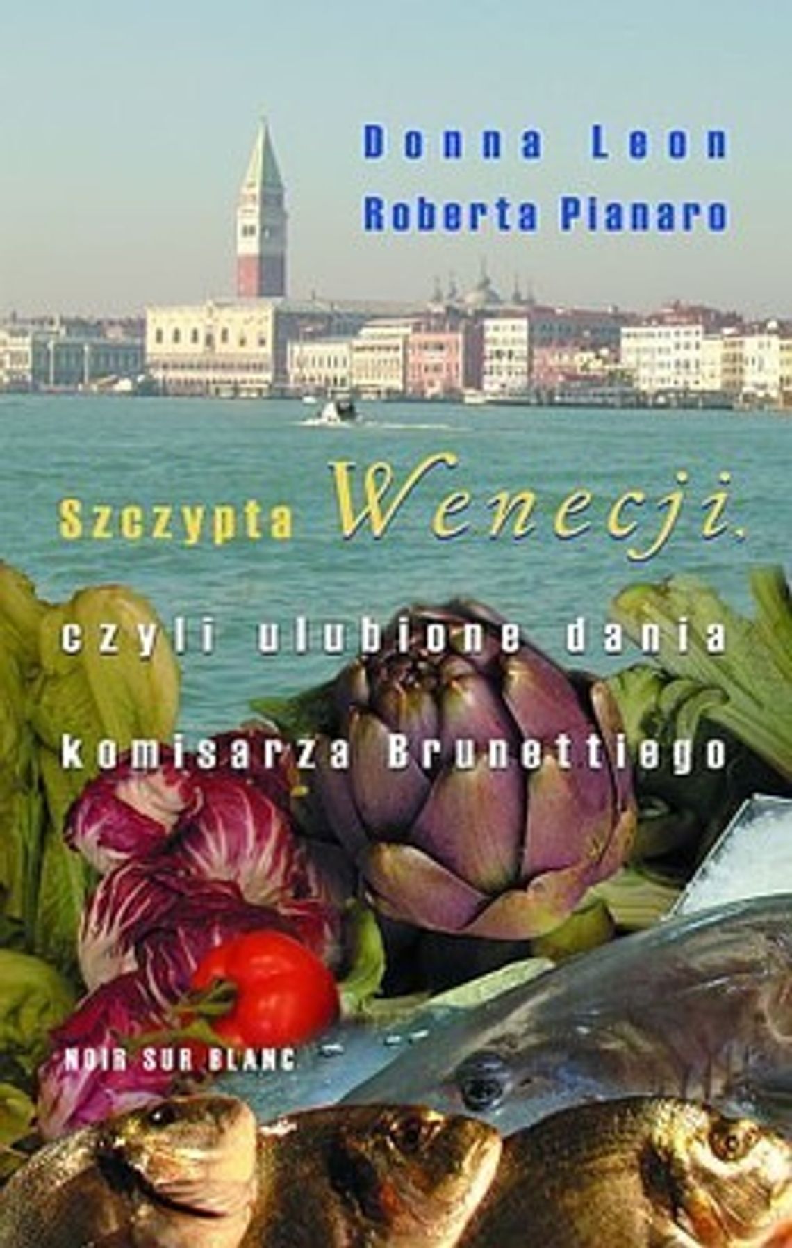 Donna Leon, Roberta Pianaro \"Szczypta Wenecji czyli ulubione dania komisarza Brunettiego”