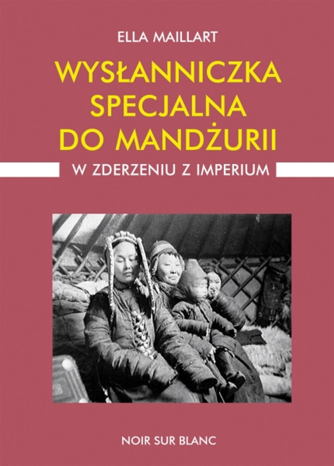 Ella Maillart, \"Wysłanniczka specjalna do Mandżurii. W zderzeniu z imperium”