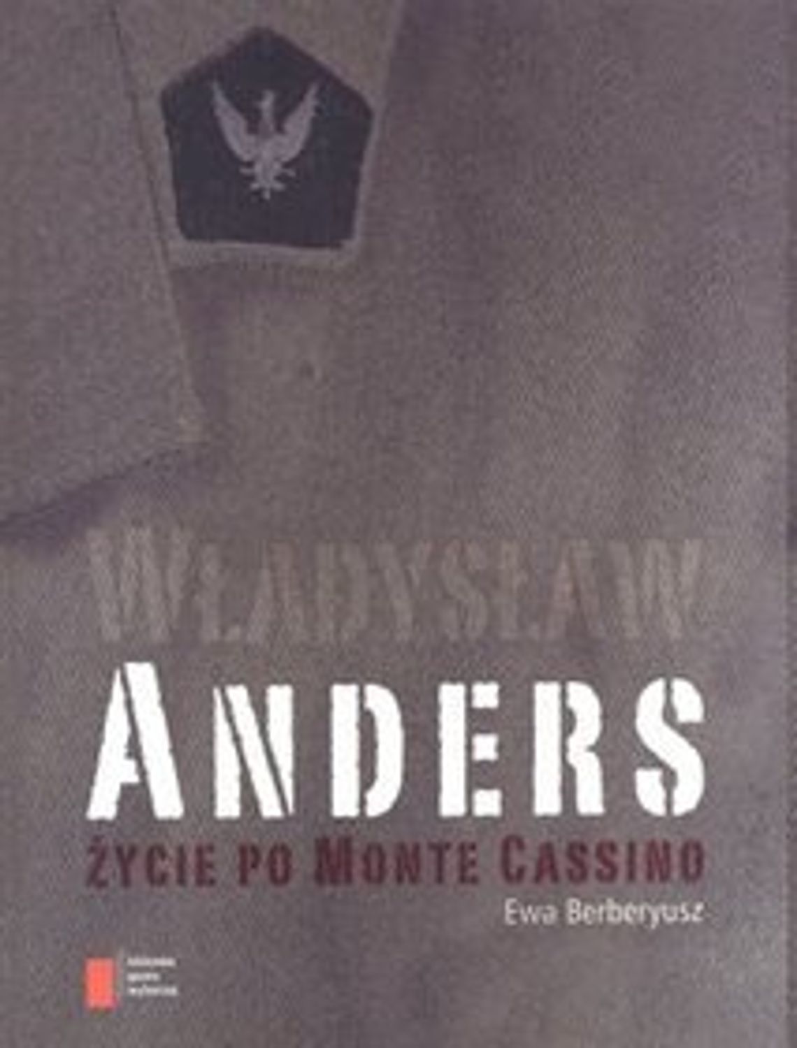 Ewa Berberyusz - \"Władysław Anders. Życie po Monte Cassino” Ewa Berberyusz - \"Władysław Anders. Życie po Monte Cassino”