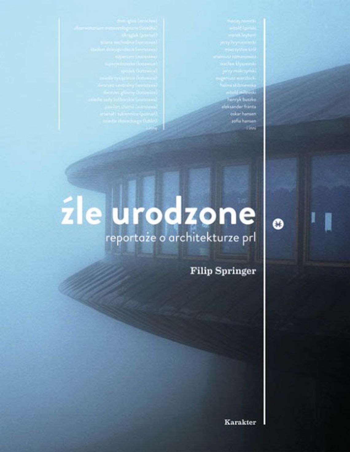 Filip Springer \"Źle urodzone. Reportaże o architekturze PRL-u” Filip Springer \"Źle urodzone. Reportaże o architekturze PRL-u”