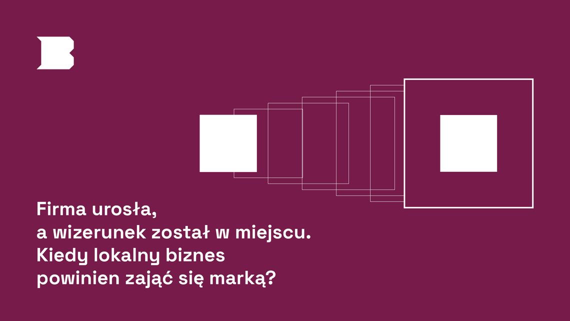 Firma urosła, a wizerunek został w miejscu. Kiedy lokalny biznes powinien zająć się marką? Firma urosła, a wizerunek został w miejscu. Kiedy lokalny biznes powinien zająć się marką?