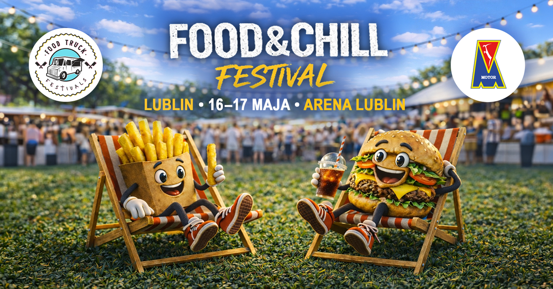 Food & Chill Festival w Lublinie – idealny pomysł na wiosenny weekend