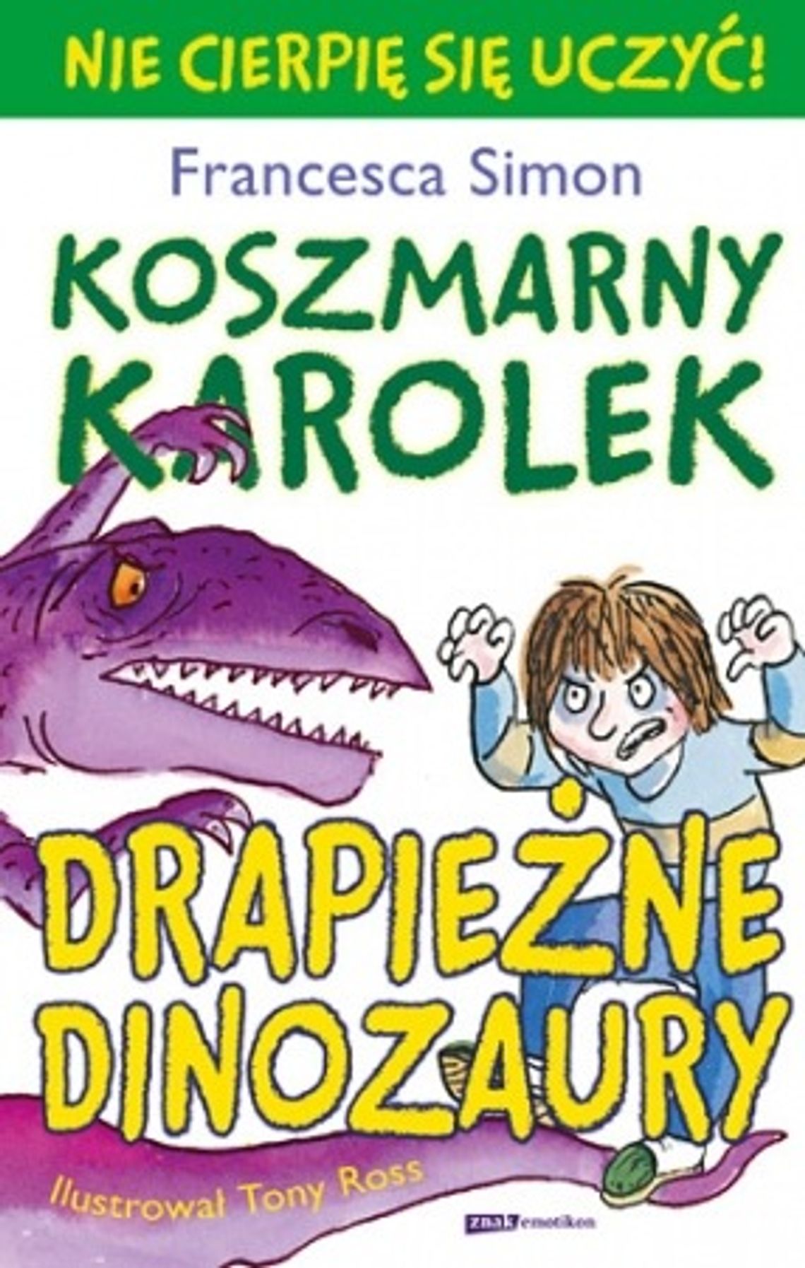 Francesca Simon, \"Koszmarny Karolek pisze list”, \"Koszmarny Karolek. Drapieżne dinozaury” Francesca Simon, \"Koszmarny Karolek pisze list”, \"Koszmarny Karolek. Drapieżne dinozaury”
