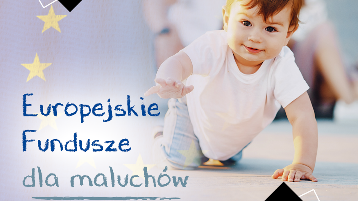 Fundusze Europejskie dla maluchów