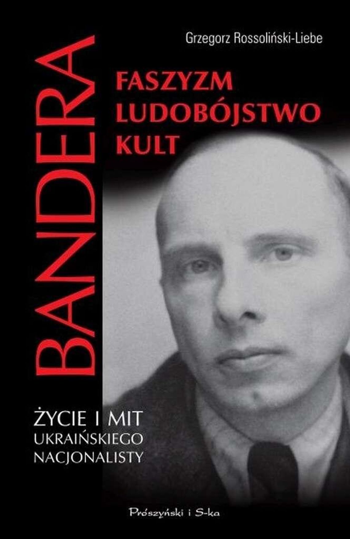 Grzegorz Rossoliński-Liebe, „Stepan Bandera. Faszyzm, ludobójstwo, kult. Życie i mit ukraińskiego nacjonalisty”