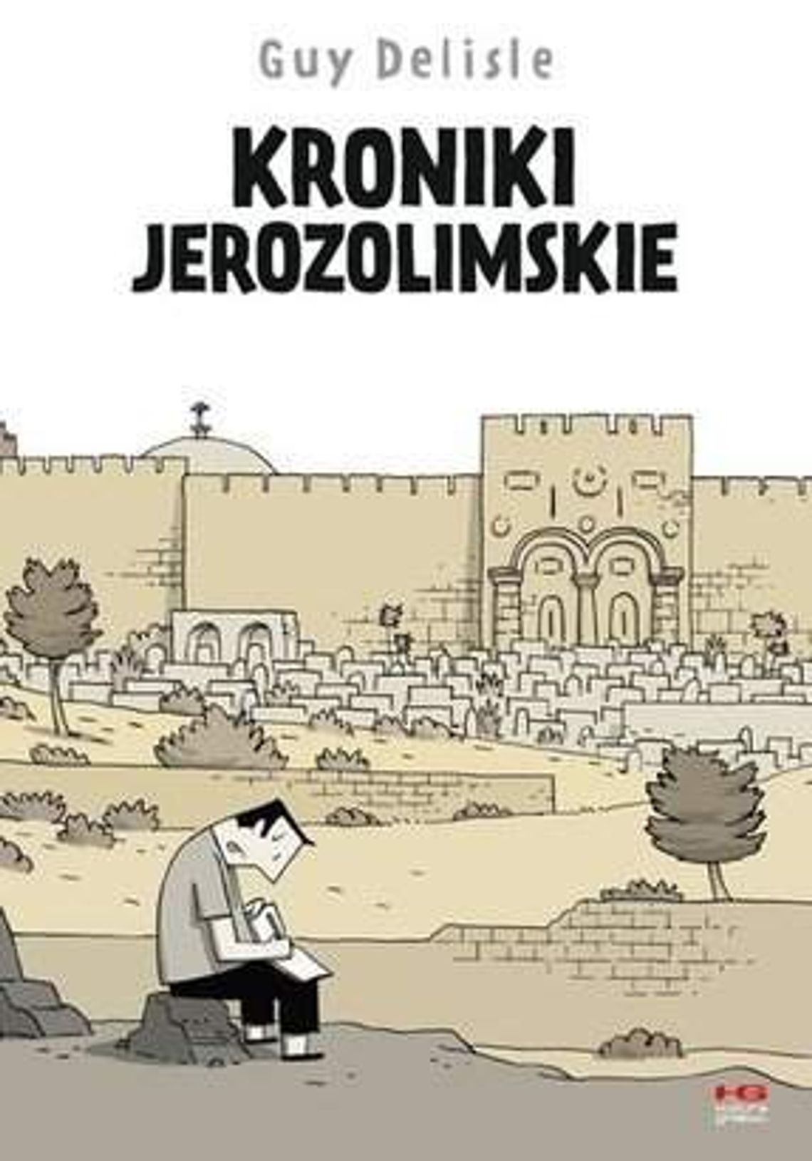 Guy Delisle "Kroniki jerozolimskie Guy Delisle "Kroniki jerozolimskie