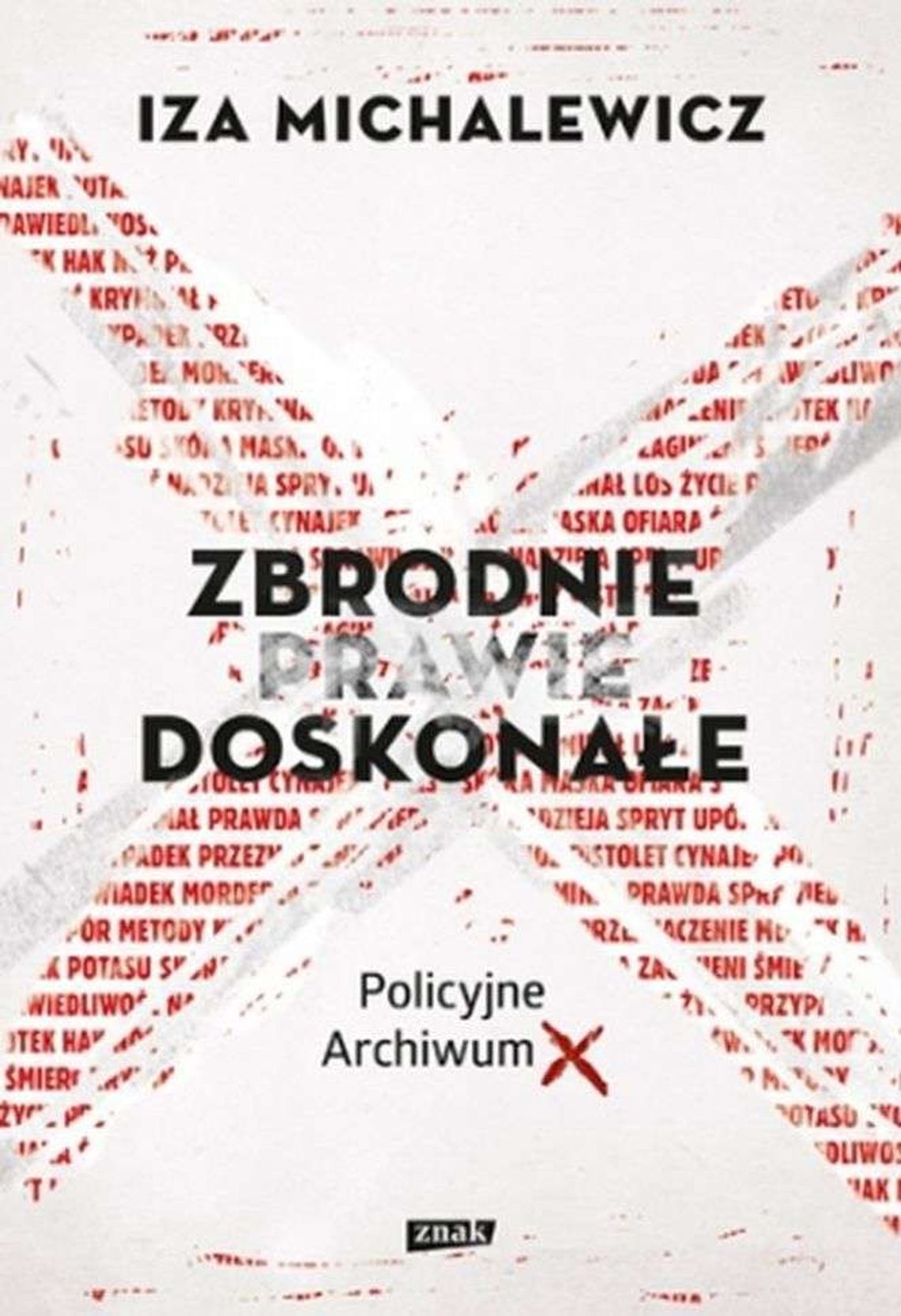 Iza Michalewicz, "Zbrodnie prawie doskonałe. Policyjne Archiwum X" Iza Michalewicz, "Zbrodnie prawie doskonałe. Policyjne Archiwum X"