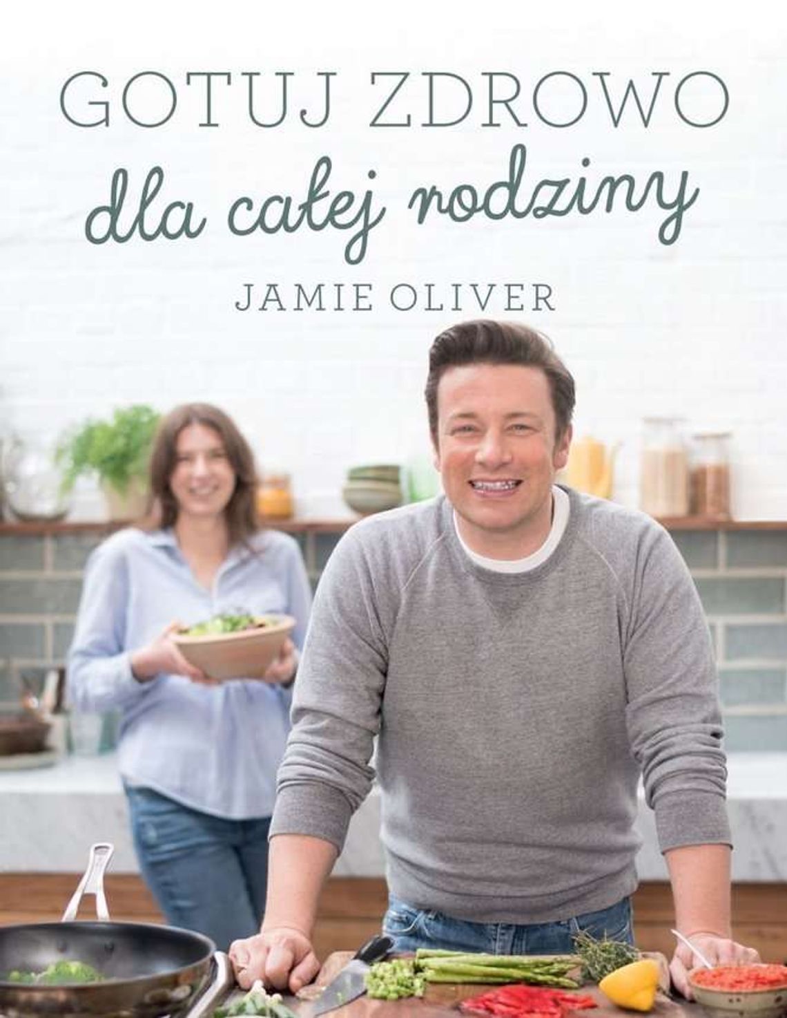 Jamie Oliver, „Gotuj zdrowo dla całej rodziny” Jamie Oliver, „Gotuj zdrowo dla całej rodziny”