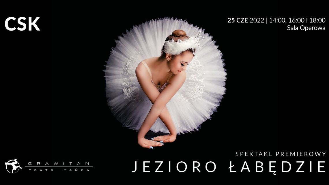 "Jezioro Łabędzie" Teatru Tańca Grawitan w CSK "Jezioro Łabędzie" Teatru Tańca Grawitan w CSK