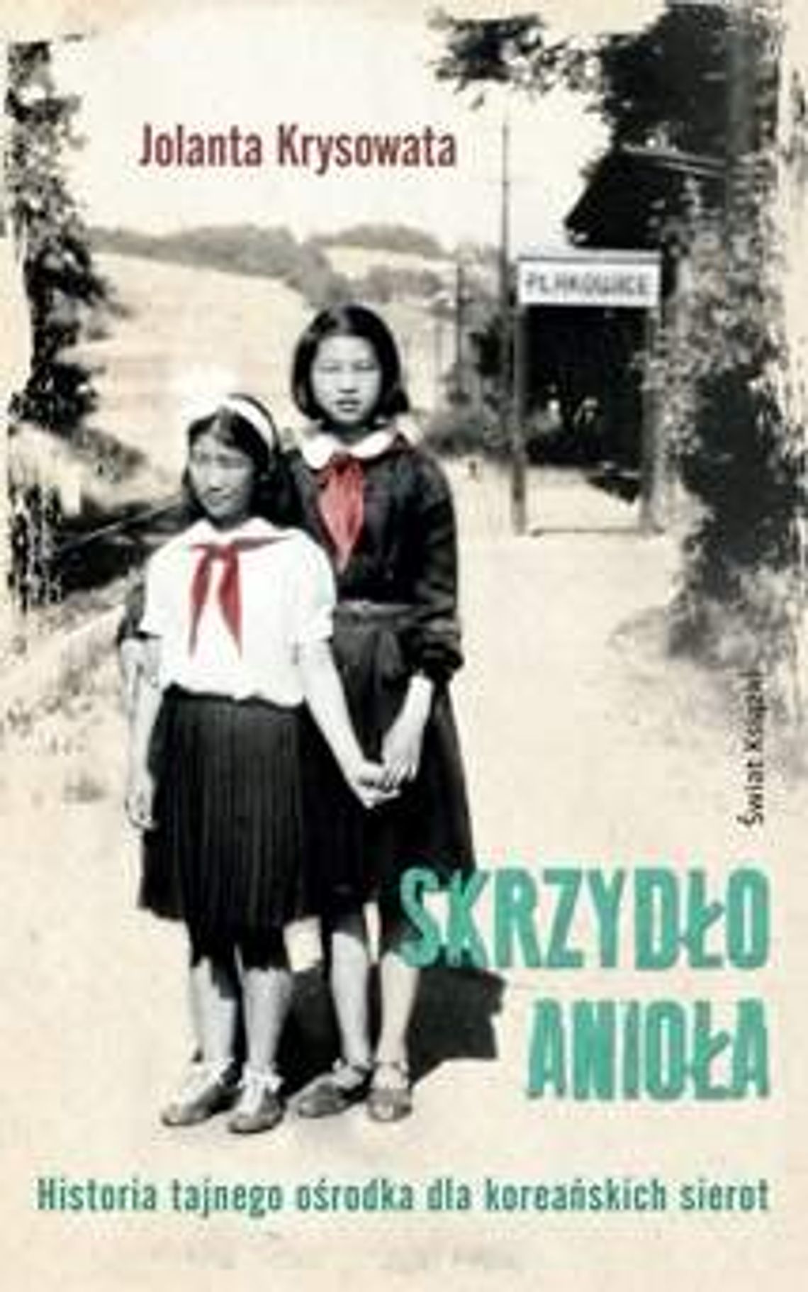 Jolanta Krysowata, "Skrzydło anioła. Historia tajnego ośrodka dla koreańskich sierot Jolanta Krysowata, "Skrzydło anioła. Historia tajnego ośrodka dla koreańskich sierot