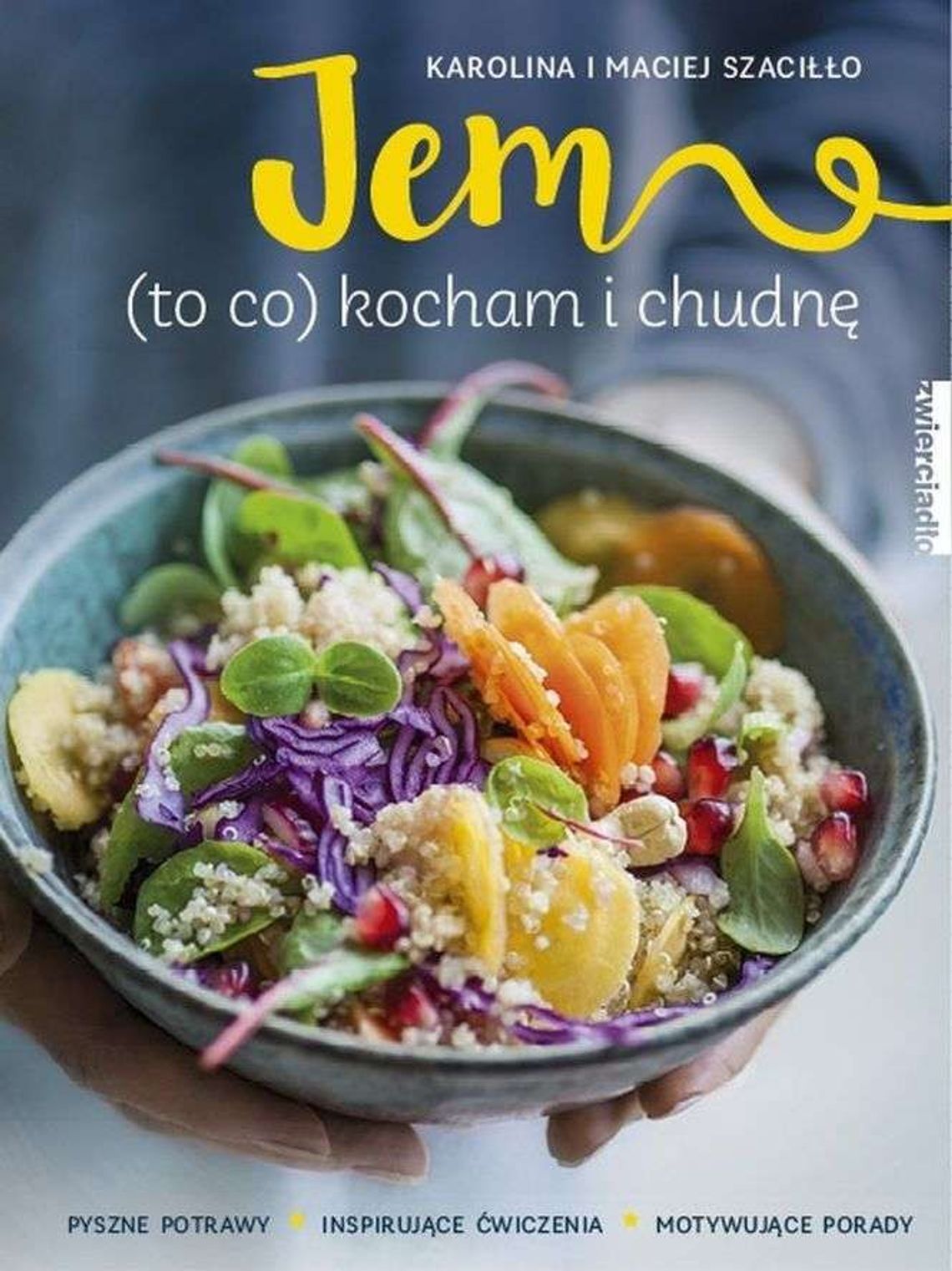 Karolina i Maciej Szaciłło, „Jem (to co) kocham i chudnę” Karolina i Maciej Szaciłło, „Jem (to co) kocham i chudnę”