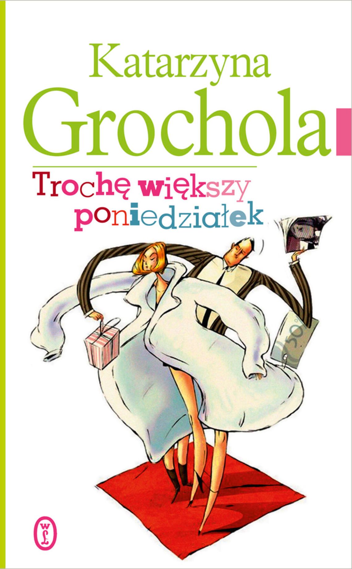 Katarzyna Grochola, \"Trochę większy poniedziałek” Katarzyna Grochola, \"Trochę większy poniedziałek”