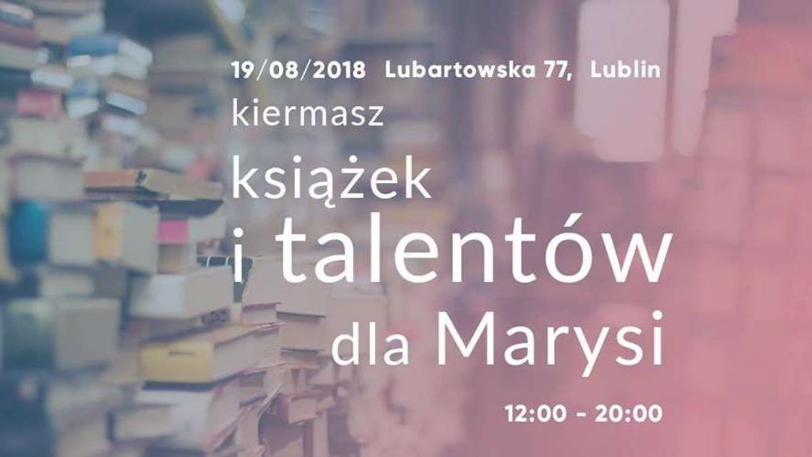 Kiermasz książek i talentów dla Marysi przy ul. Lubartowskiej 77