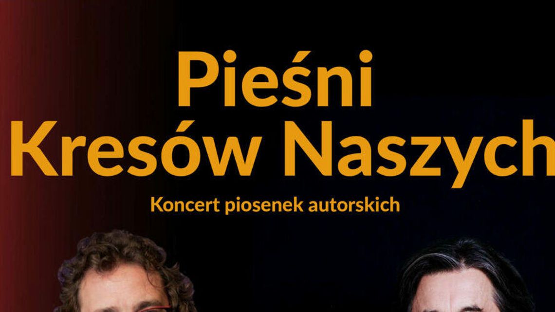 Koncert "Pieśni Kresów Naszych" Koncert "Pieśni Kresów Naszych"