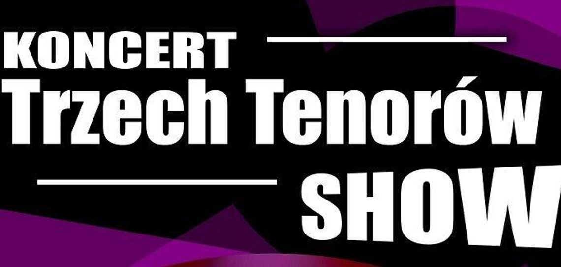 Koncert „Trzech Tenorów Show” pierwszy raz w Lublinie