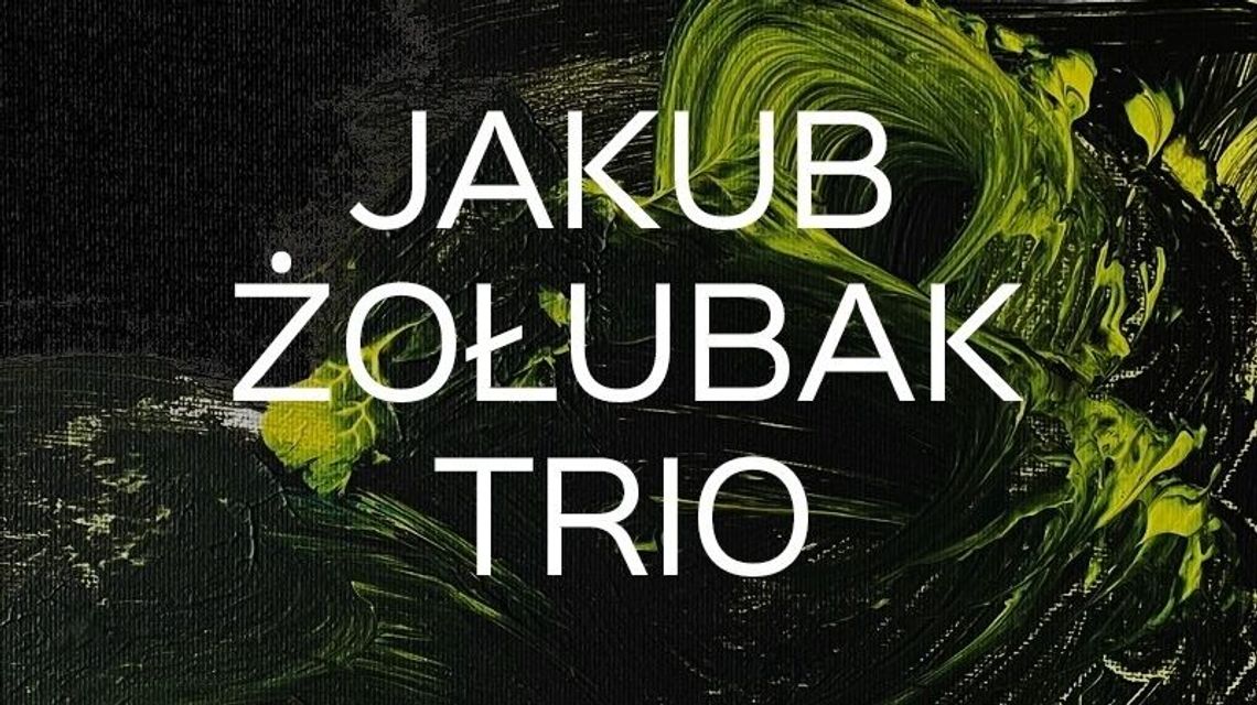 Koncert w Kazimierzu Dolnym: Jakub Żołubak Trio Koncert w Kazimierzu Dolnym: Jakub Żołubak Trio