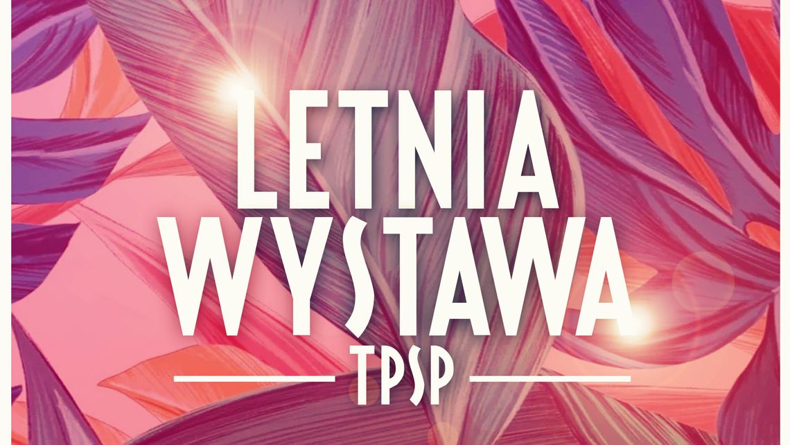 Letnia wystawa zbiorowa TPSP